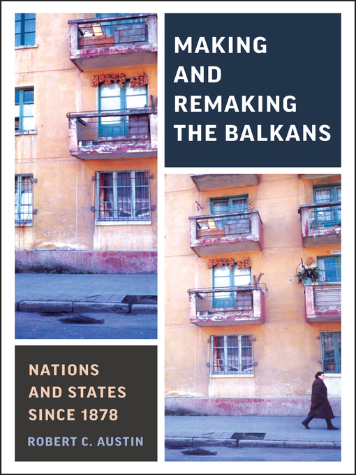 Title details for Making and Remaking the Balkans by Robert Clegg Austin - Available